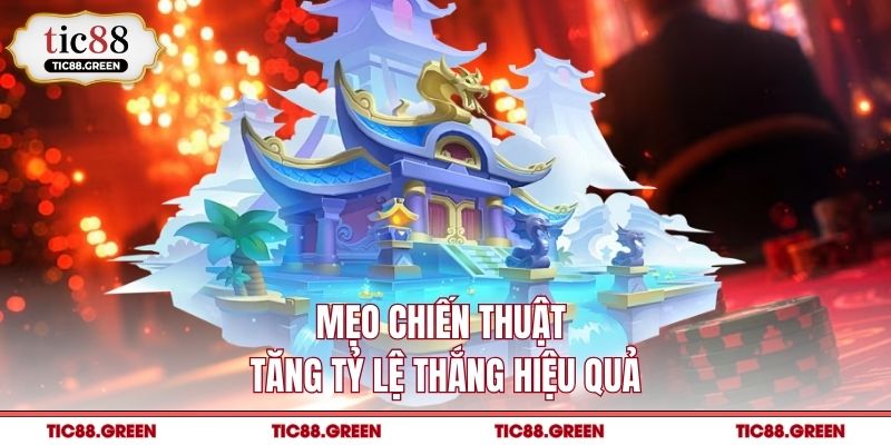 Mẹo chiến thuật tăng tỷ lệ thắng hiệu quả