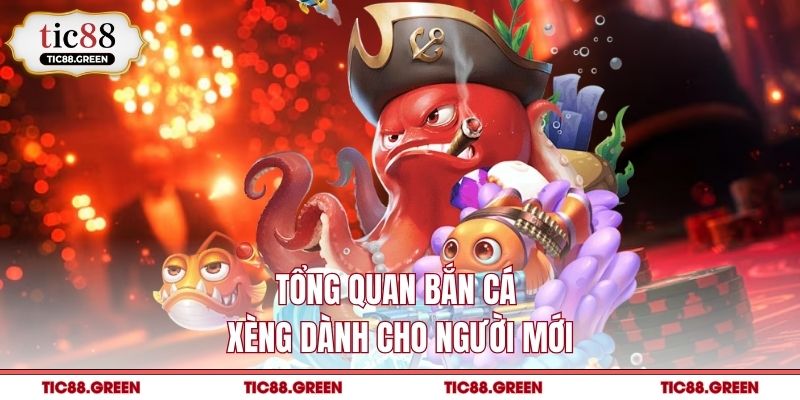Tổng quan bắn cá xèng dành cho người mới