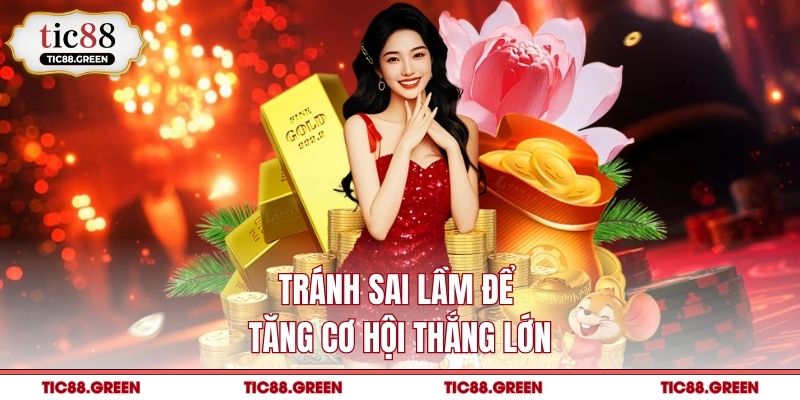 Tránh sai lầm để tăng cơ hội thắng lớn
