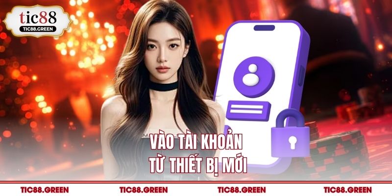 Vào tài khoản từ thiết bị mới